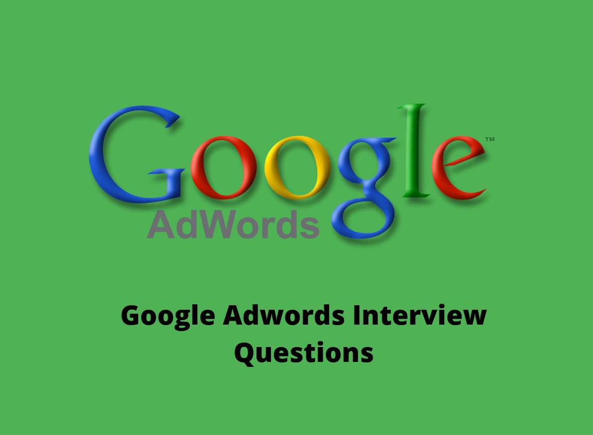 Google Adwords Interview Questions Google Adwords Interview Questions